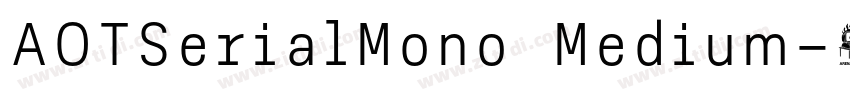 AOTSerialMono Medium字体转换 AOTSerialMono Medium字体转换